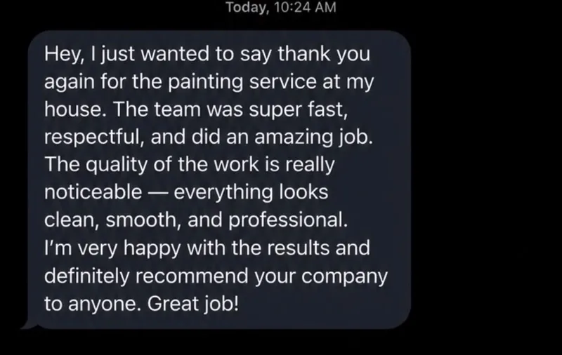 Client text: the painting team was super fast, respectful, and did an amazing job; definitely recommend your company.
